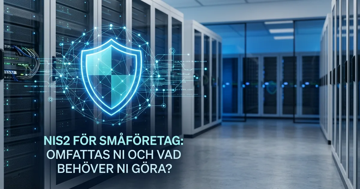 NIS2 för småföretag: Omfattas ni och vad behöver ni göra?