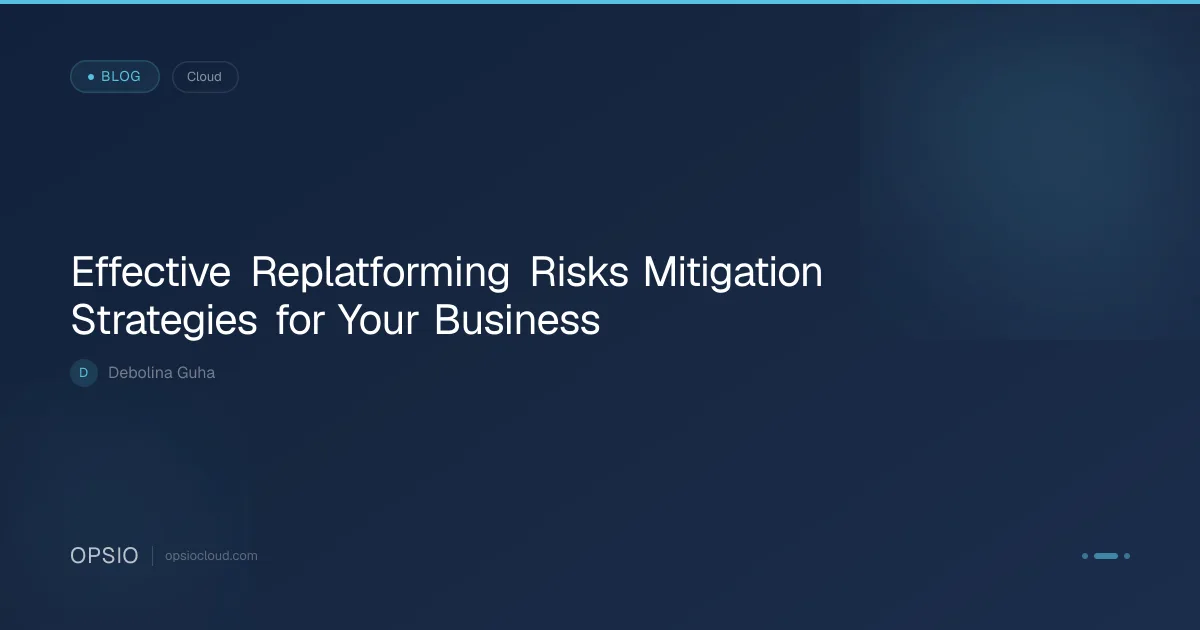 Unlock Success: Effective Replatforming Risks Mitigation ... | Opsio