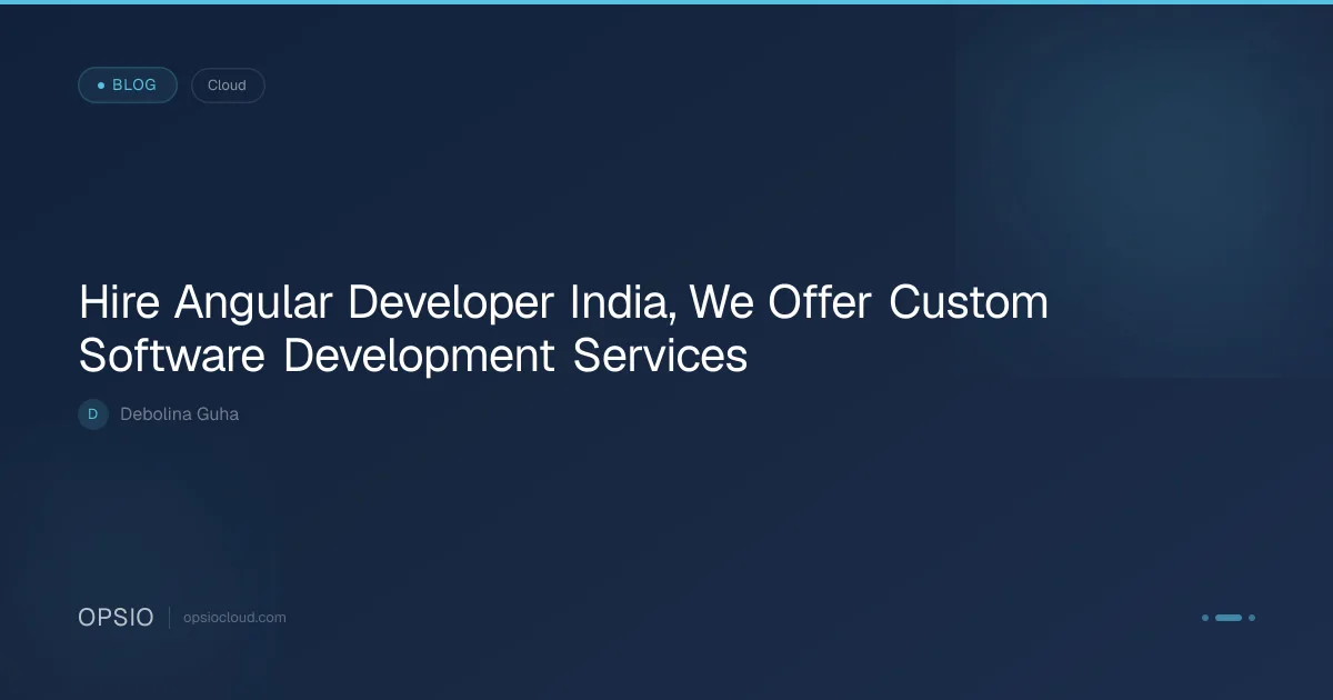 Hire Angular Developer India for Custom Builds | Opsio