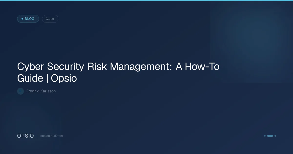 Cyber Security Risk Management: A How-To Guide | Opsio