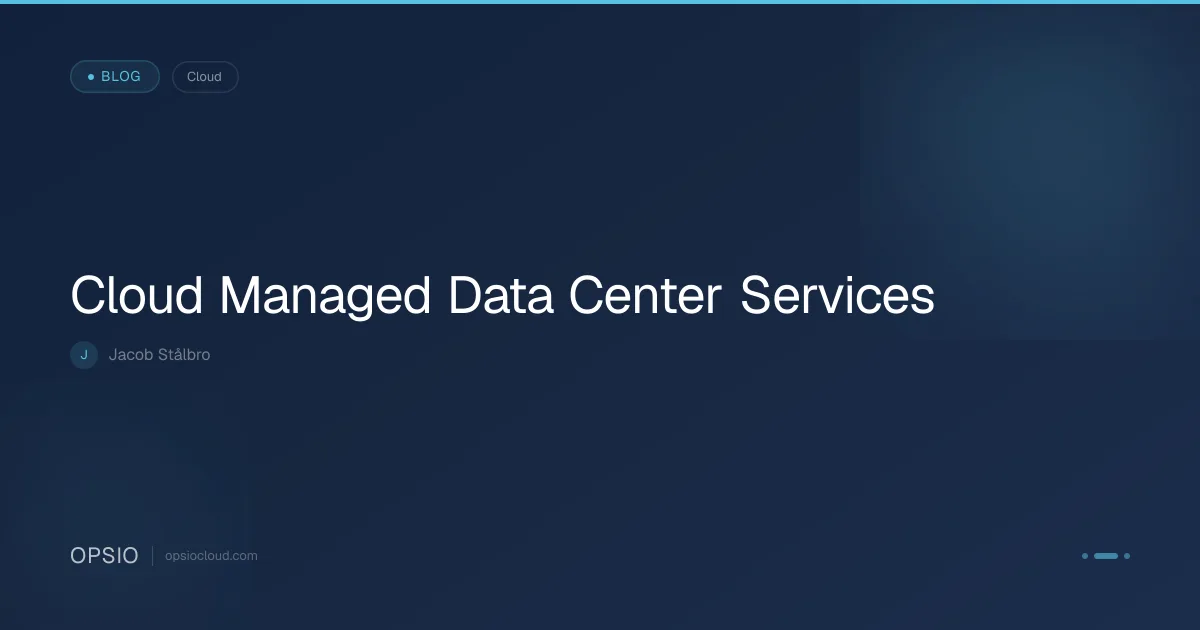 Cloud Managed Data Center Services | Opsio