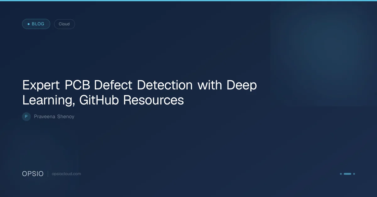 PCB Defect Detection with Deep Learning | Opsio