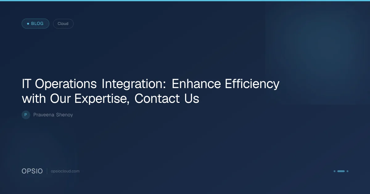 IT Operations Integration Strategies | Opsio