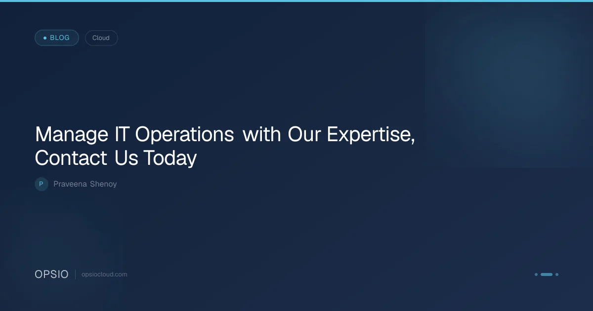 Manage IT Operations with Expertise | Opsio