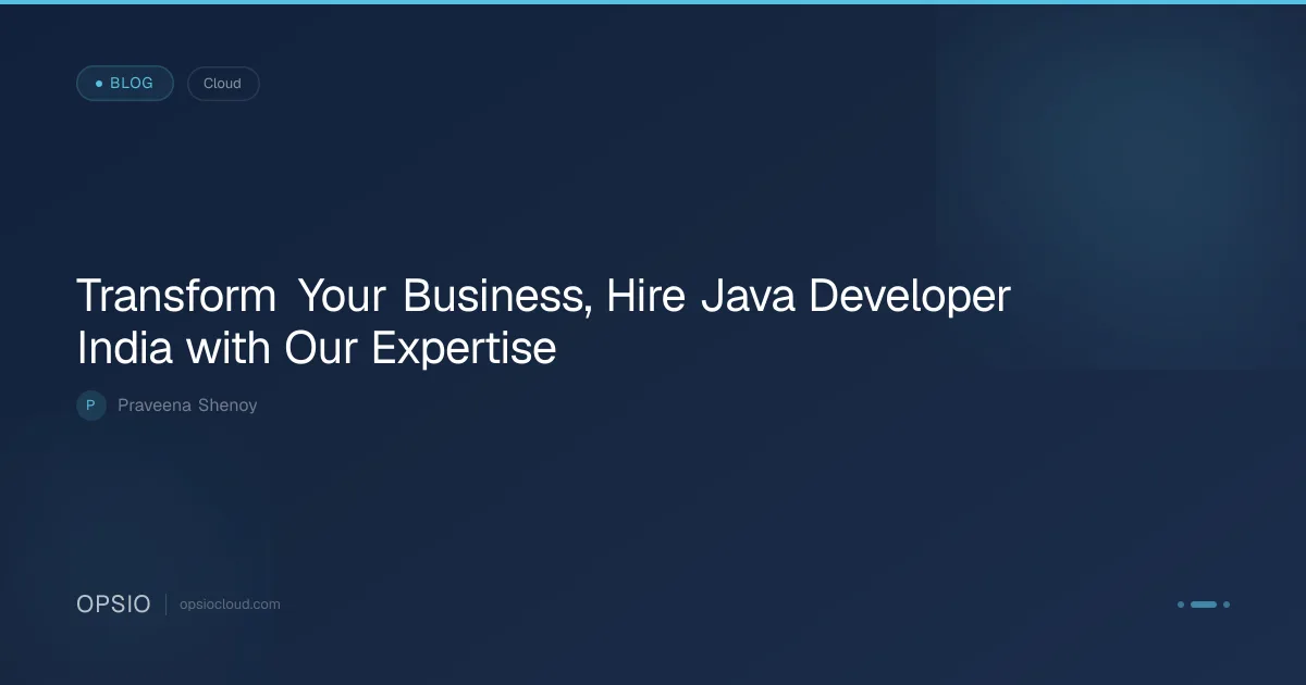Transform Your Business, Hire Java Developer | Opsio