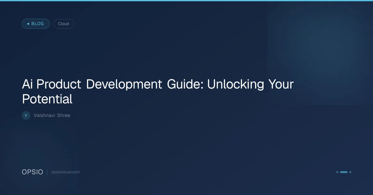 Ai Product Development Guide: Unlocking Your Potential | Opsio