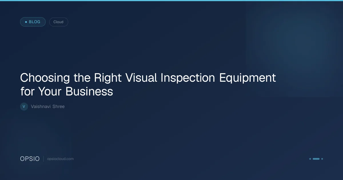 Visual Inspection Equipment Selection Guide | Opsio