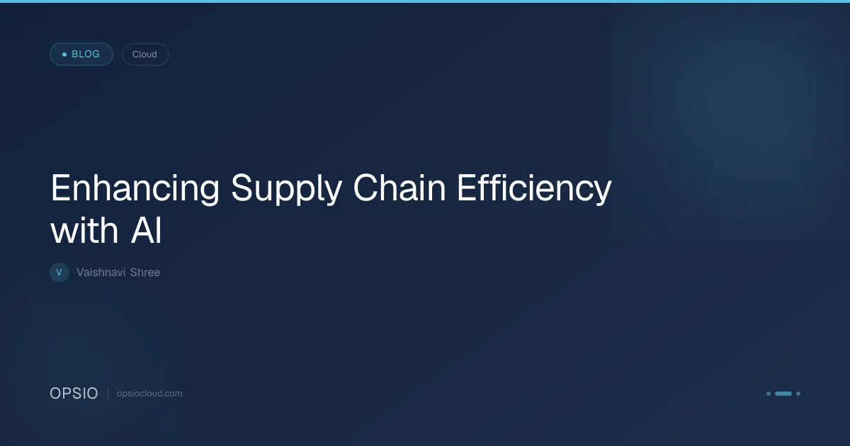 Enhancing Supply Chain Efficiency with AI | Opsio
