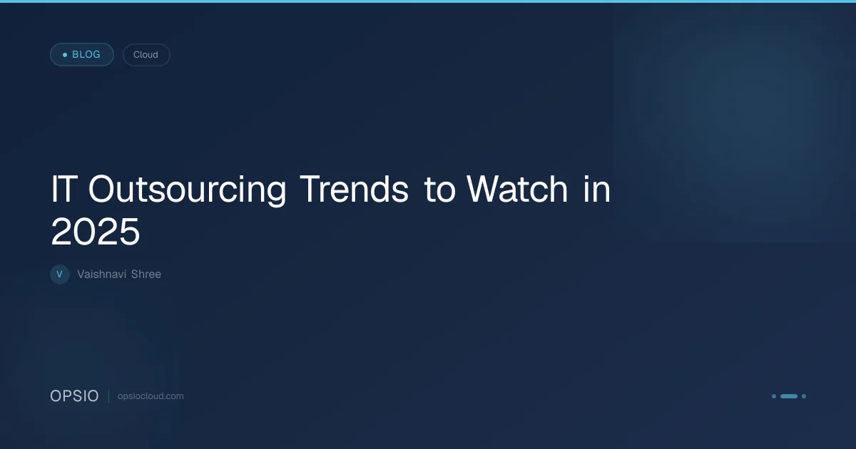IT Outsourcing Trends to Watch in 2025 | Opsio