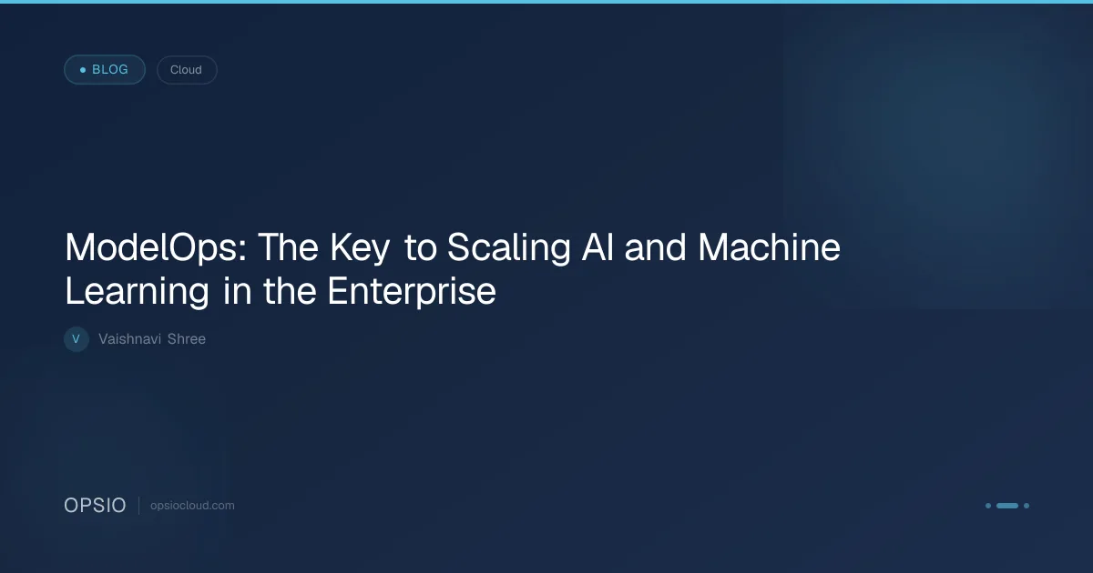 ModelOps: Scaling AI and ML in Production | Opsio