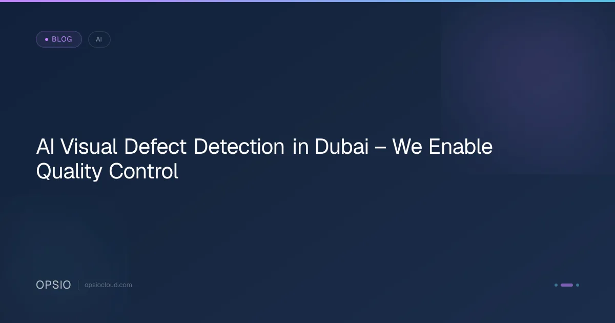 AI Visual Defect Detection in Dubai | Quality Control | Opsio
