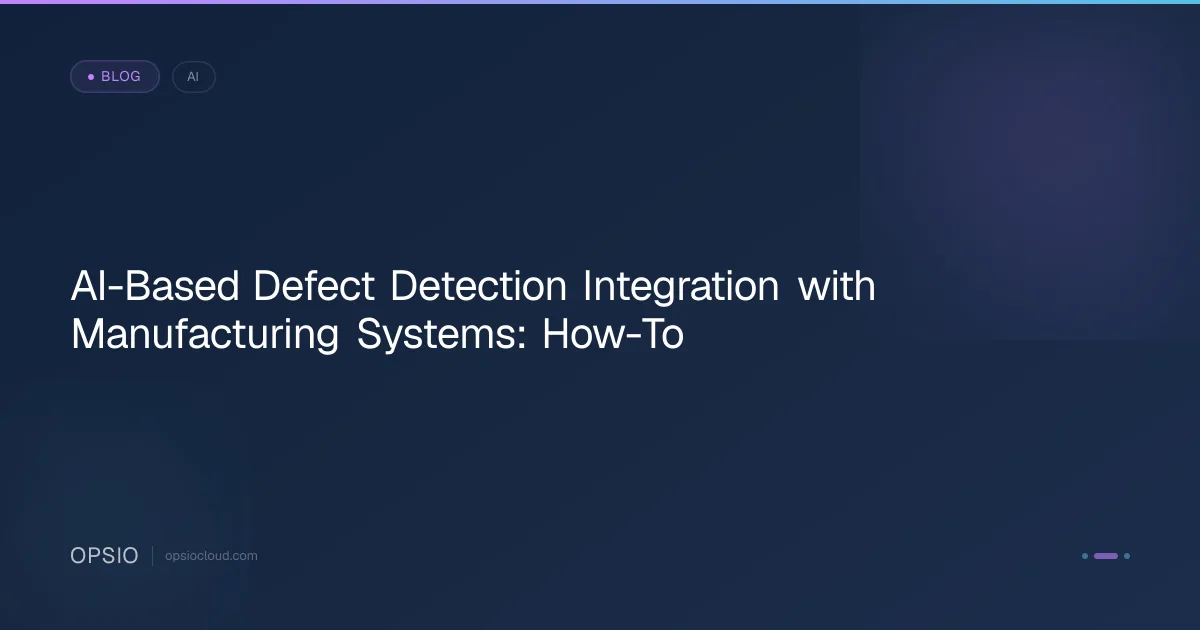 AI Defect Detection in Manufacturing Systems: How-To | Opsio