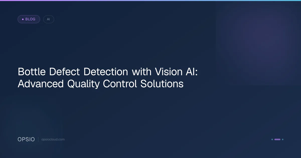 Bottle Defect Detection with Vision AI | Quality Control | Opsio