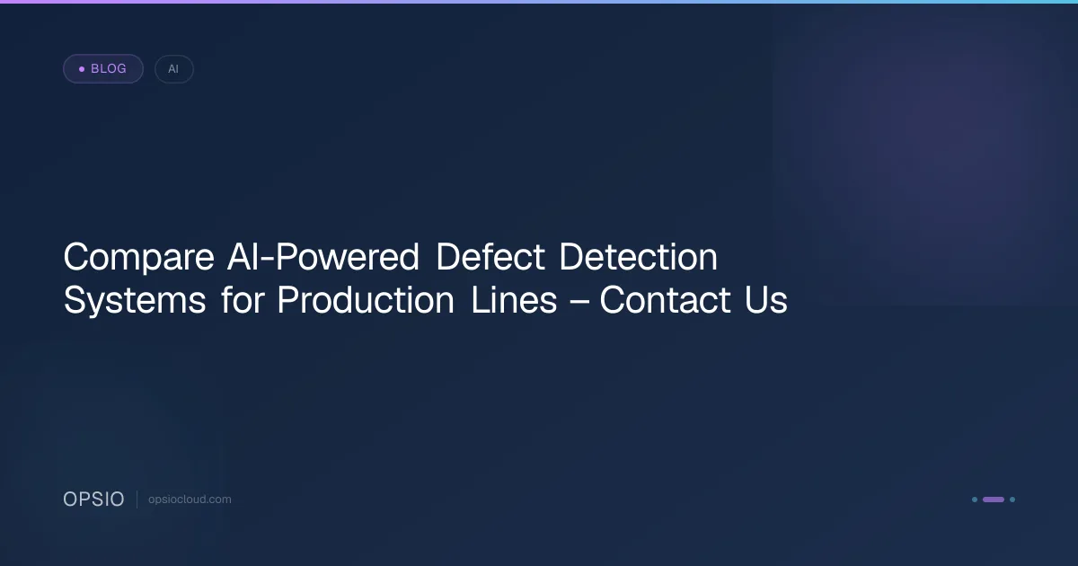 Compare AI Defect Detection Systems for Production Lines | Opsio