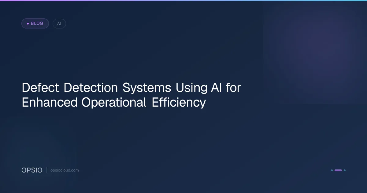 AI Defect Detection Systems for Efficiency | Opsio