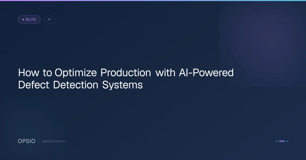 Optimize Production with AI Defect Detection Systems | Opsio
