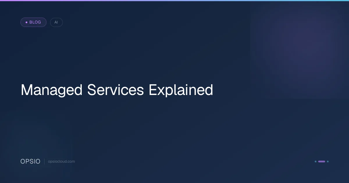 Managed Services Explained | Opsio