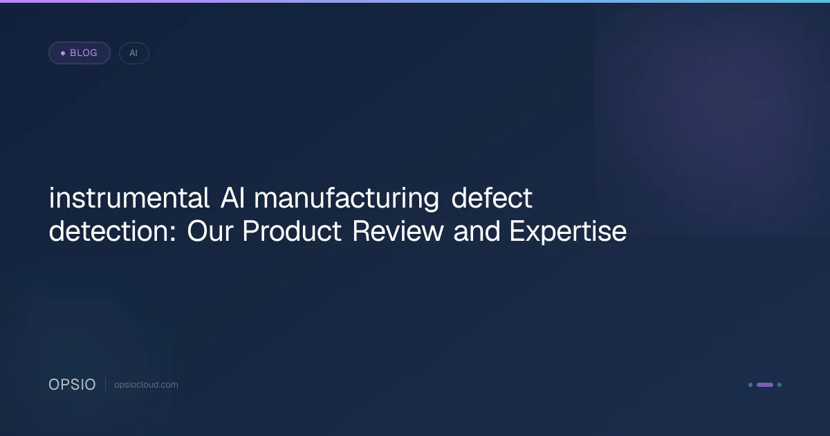Instrumental AI for Manufacturing Defect Detection | Opsio