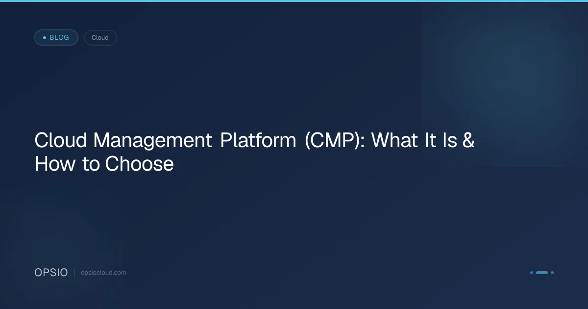 Cloud Management Platform (CMP): What It Is & How to Choose | Opsio