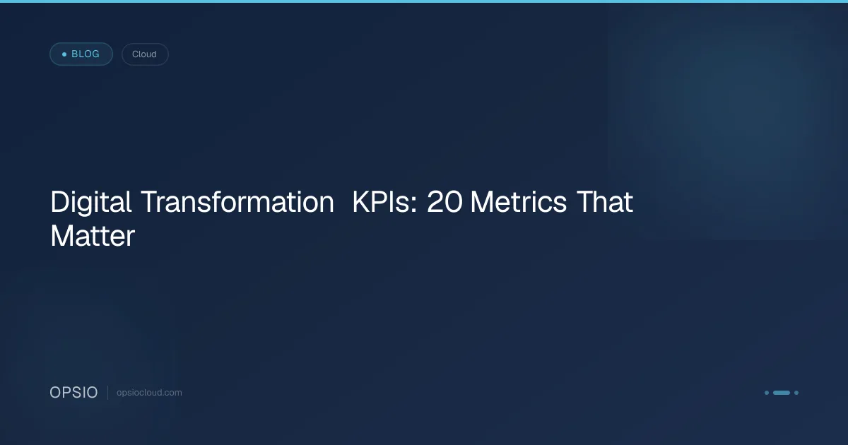Digital Transformation KPIs: 20 Metrics That Matter | Opsio