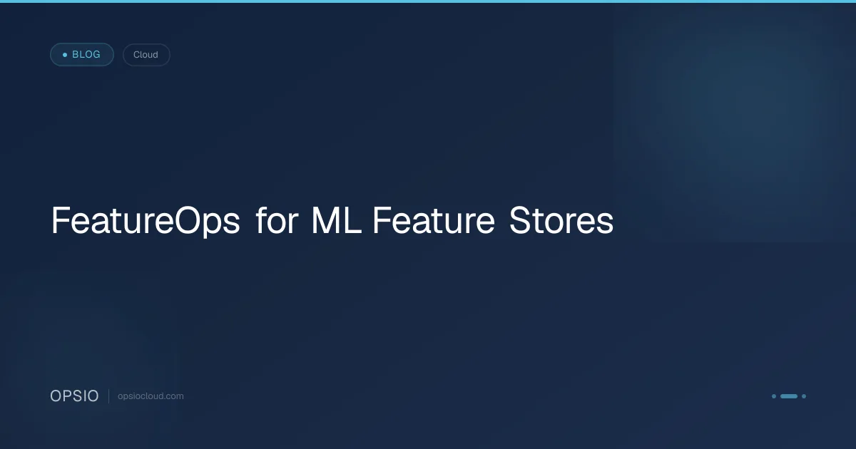 FeatureOps for ML Feature Stores | Opsio