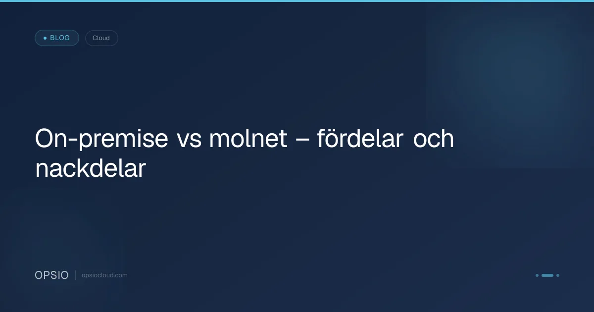 On-premise vs molnet – fördelar och nackdelar | Opsio