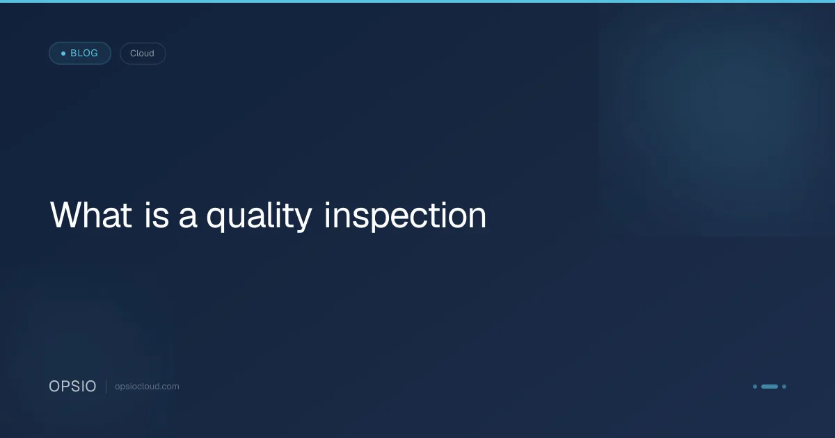 What is a quality inspection | Opsio