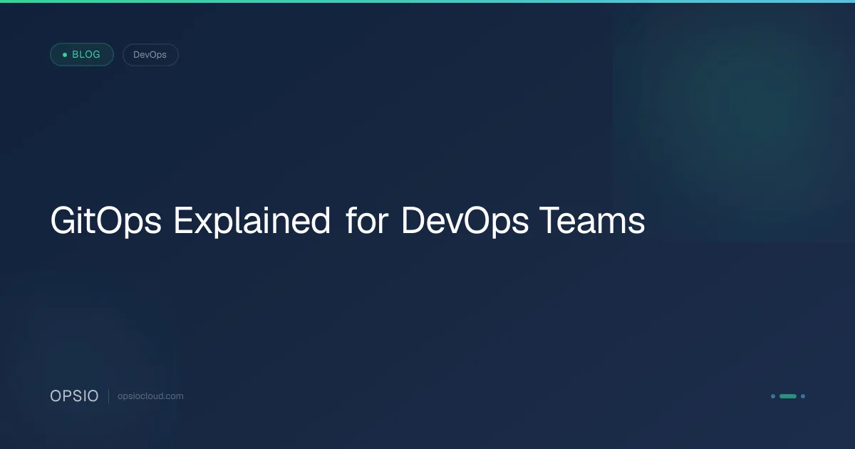 GitOps Explained for DevOps Teams | Opsio