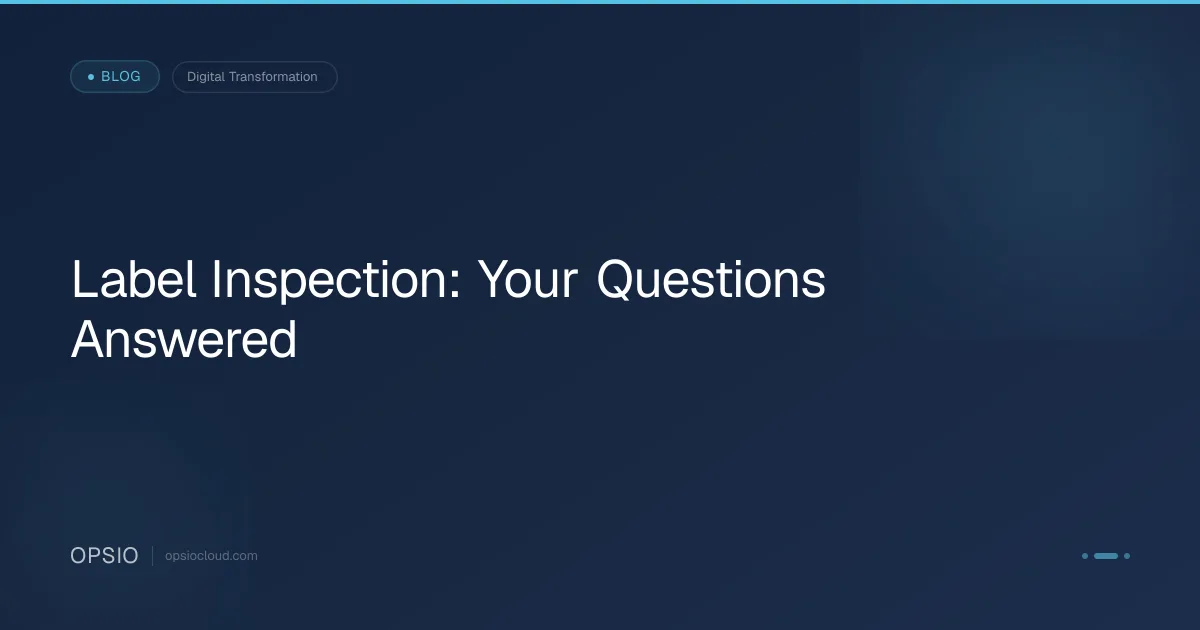 Label Inspection: Your Questions Answered | Opsio