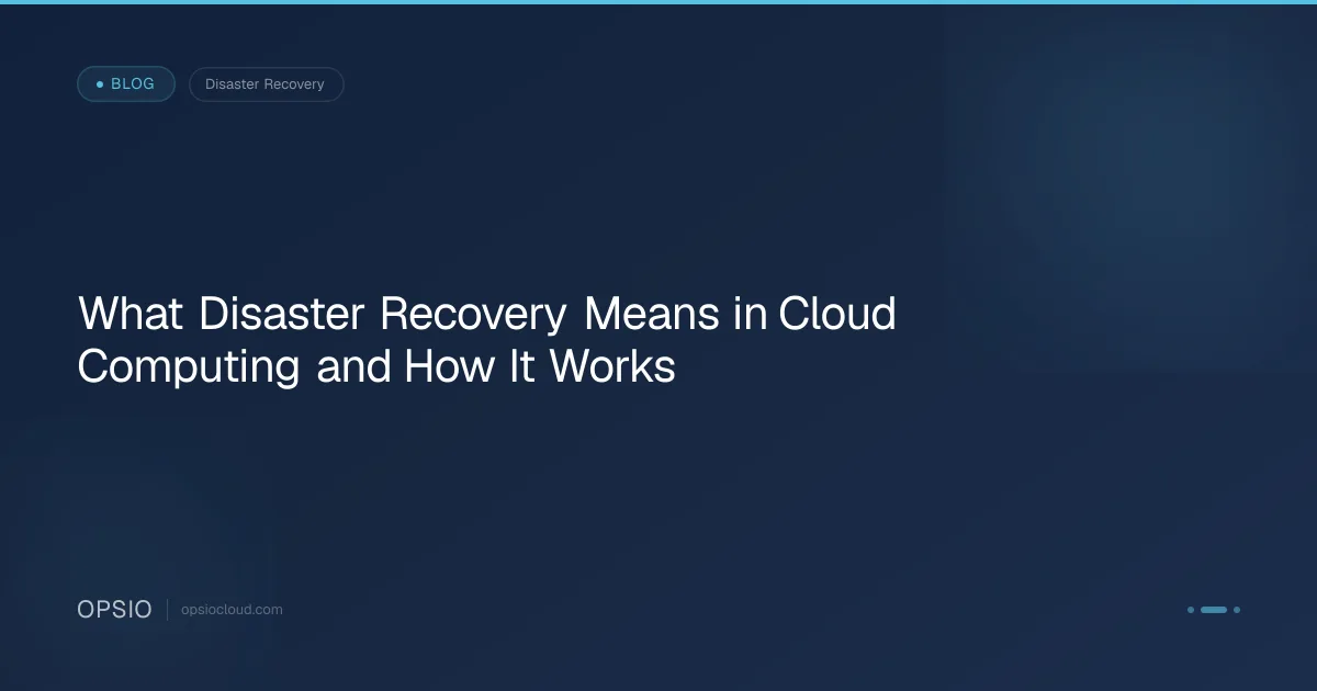 Disaster Recovery in Cloud Computing | Opsio