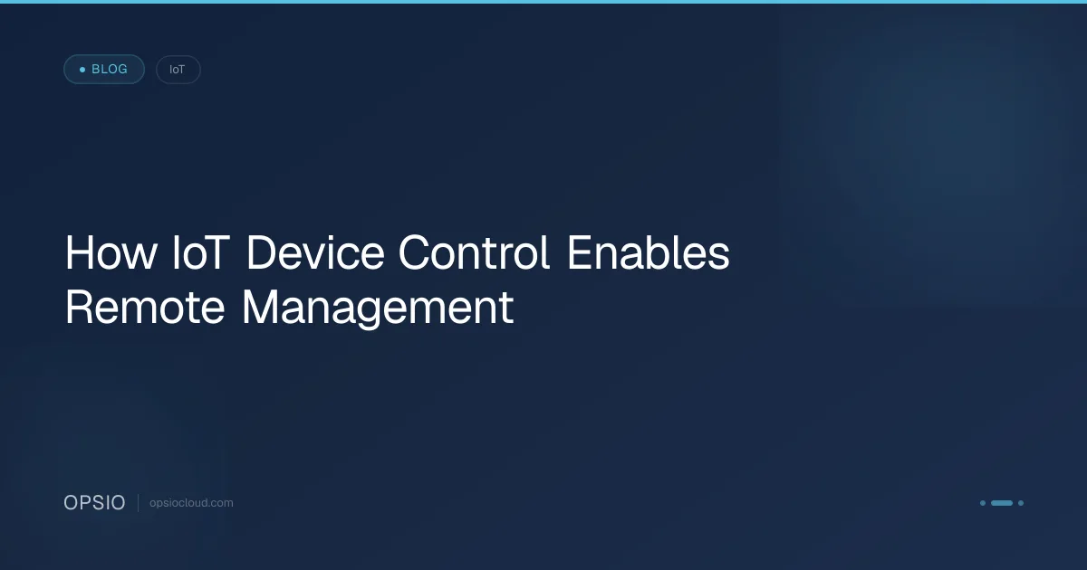 How IoT Device Control Enables RemoteIndia | Opsio