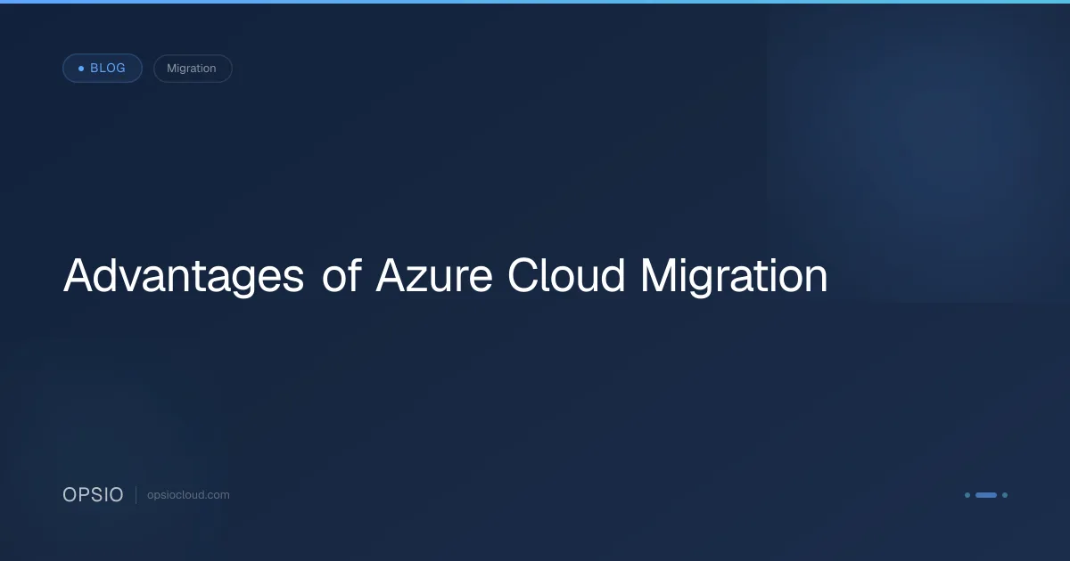 Advantages of Azure Cloud Migration | Opsio