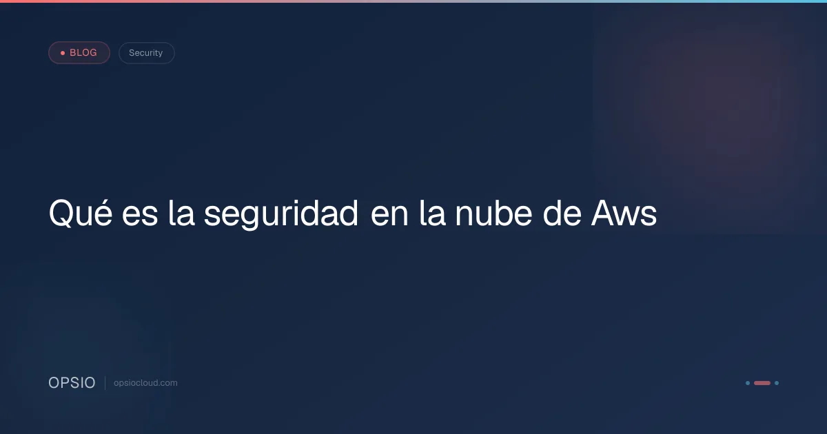 Qué es la seguridad en la nube de Aws | Opsio