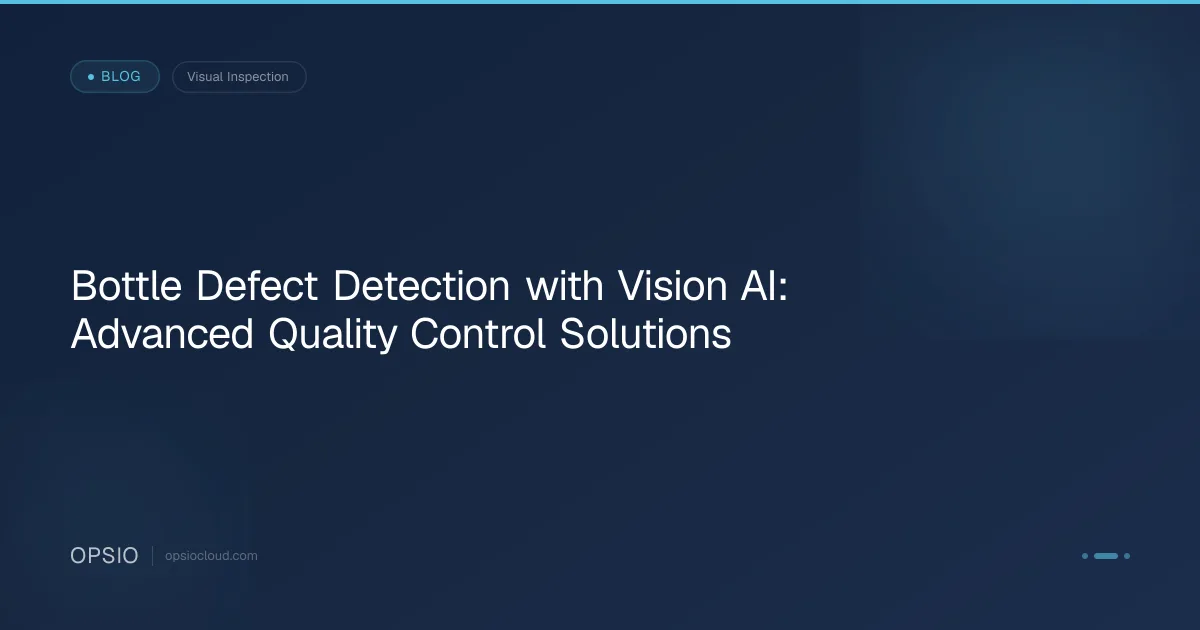 Bottle Defect Detection Using Vision AI | Opsio