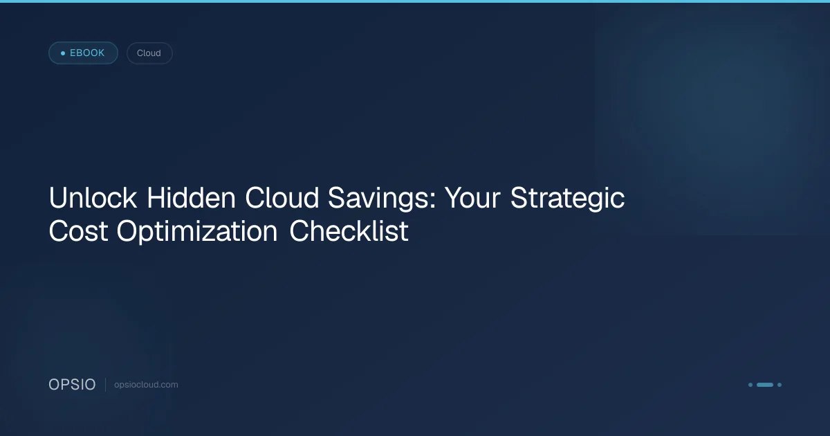 Unlock Hidden Cloud Savings: Your Strategic Cost Optimization Checklist