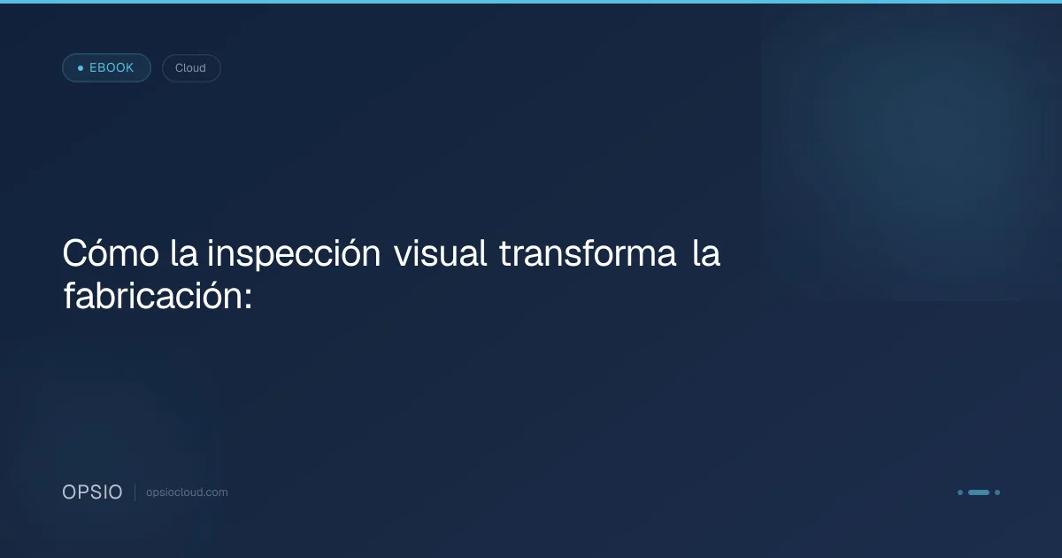 Cómo la inspección visual transforma la fabricación:
