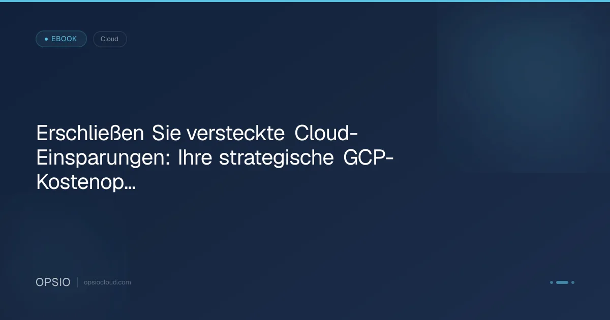 Erschließen Sie versteckte Cloud-Einsparungen: Ihre strategische GCP-Kostenoptimierungs-Checkliste