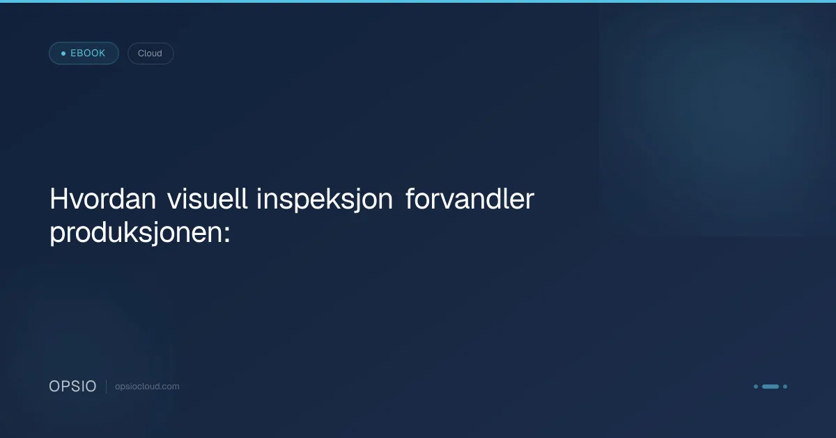 Hvordan visuell inspeksjon forvandler produksjonen: