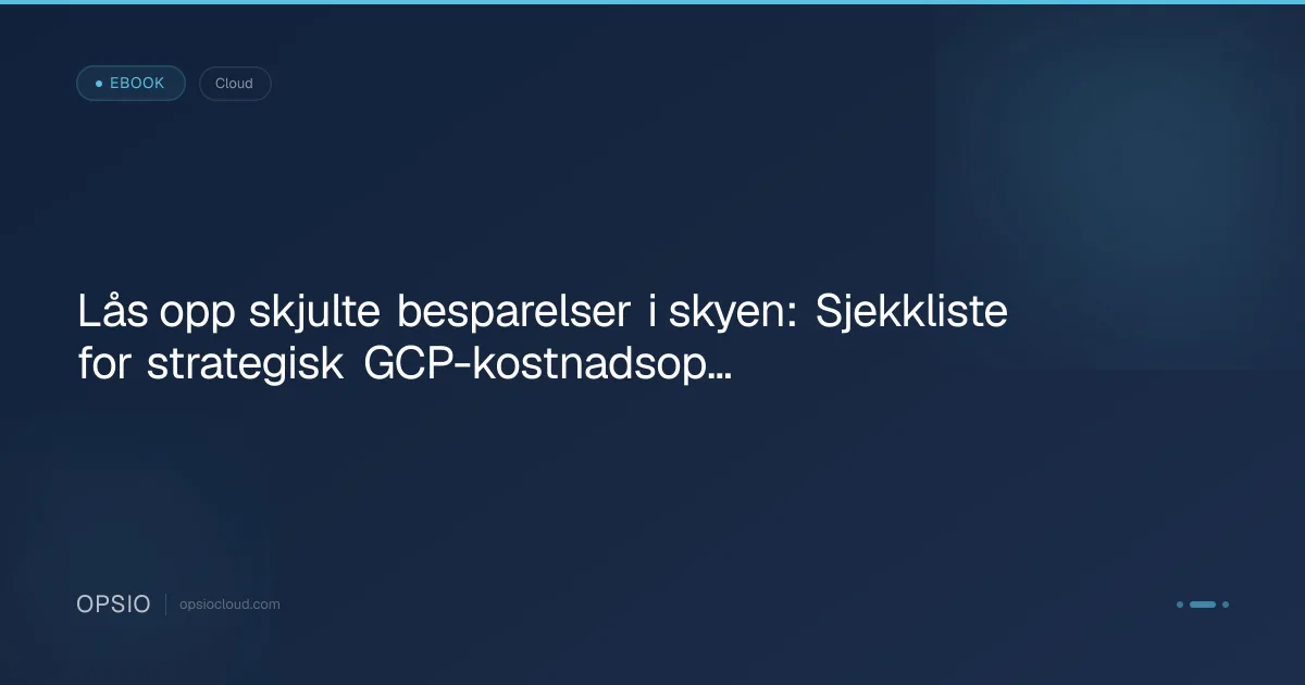 Lås opp skjulte besparelser i skyen: Sjekkliste for strategisk GCP-kostnadsoptimalisering