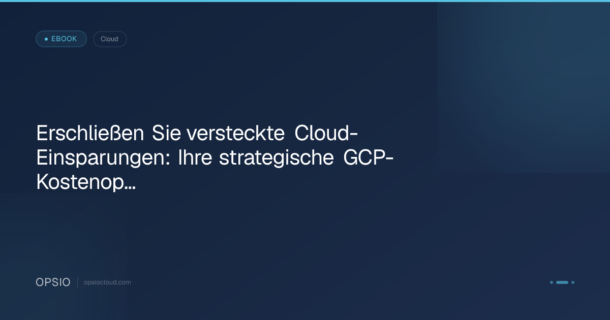 Erschließen Sie versteckte Cloud-Einsparungen: Ihre strategische GCP-Kostenoptimierungs-Checkliste