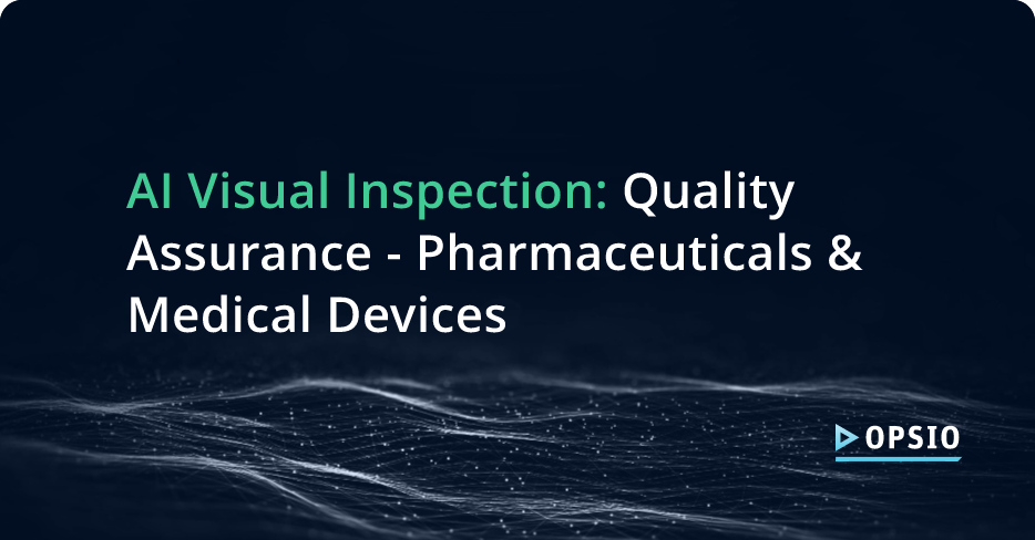 AI Visual Inspection – Quality Assurance – Pharmaceuticals & Medical Devices