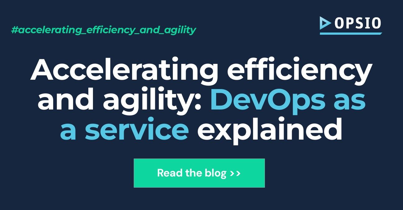 Efficiency and Agility: DevOps as a Service Explained – Opsio